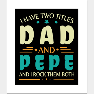 I Have Two Tittles Dad And Pepe And I Rock Them Both Happy Summer Parent Father July 4th Day Posters and Art